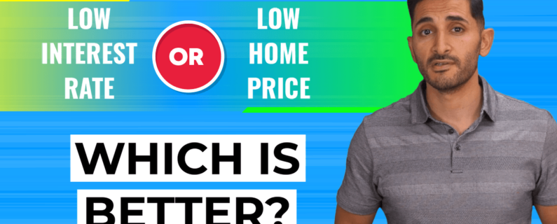 Low Mortgage Rates vs. Low Home Prices: Which Is Better?